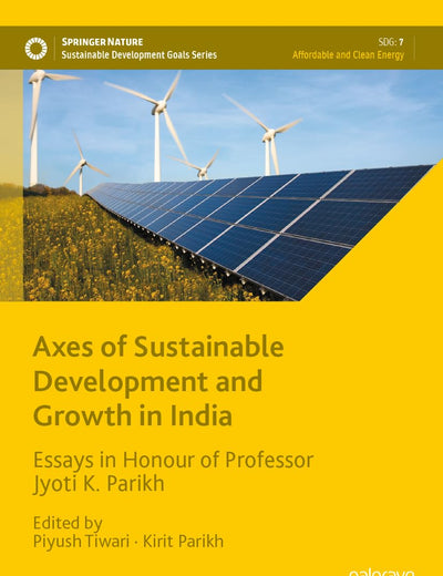 Axes of Sustainable Development and Growth in India: Essays in Honour of Professor Jyoti K. Parikh (Sustainable Development Goals Series)