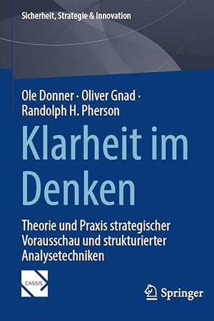 Klarheit im Denken: Theorie und Praxis strategischer Vorausschau und strukturierter Analysetechniken (Sicherheit, Strategie & Innovation) (German Edition)