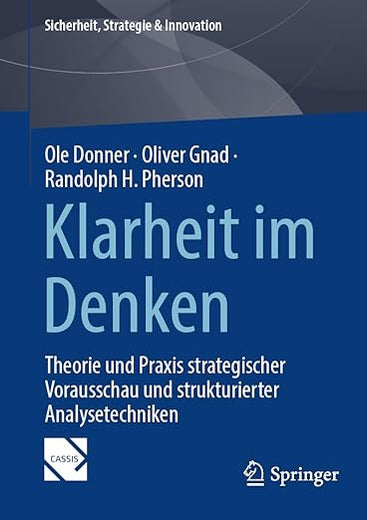 Klarheit im Denken: Theorie und Praxis strategischer Vorausschau und strukturierter Analysetechniken (Sicherheit, Strategie & Innovation) (German Edition)