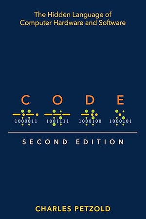 Code: The Hidden Language of Computer Hardware and Software