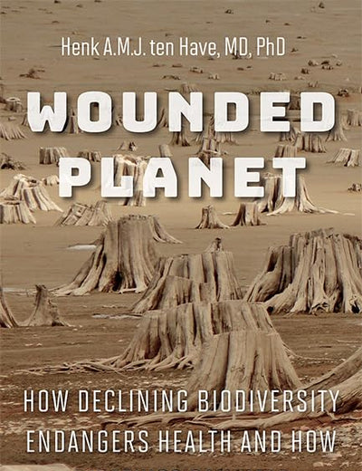 Wounded Planet: How Declining Biodiversity Endangers Health and How Bioethics Can Help