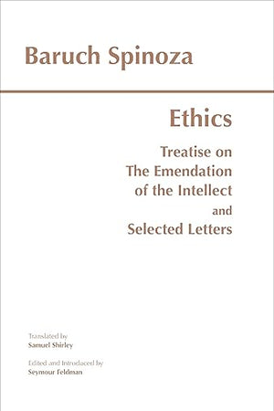 Ethics: with The Treatise on the Emendation of the Intellect and Selected Letters (Hackett Classics)