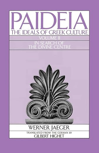 Paideia: The Ideals of Greek Culture: Volume II: In Search of the Divine Center