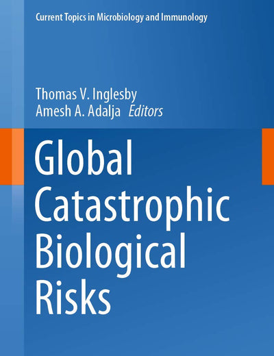 Global Catastrophic Biological Risks (Current Topics in Microbiology and Immunology, 424)