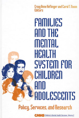 Families and the Mental Health System for Children and Adolescents: Policy, Services, and Research (Children′s Mental Health Services Annuals)
