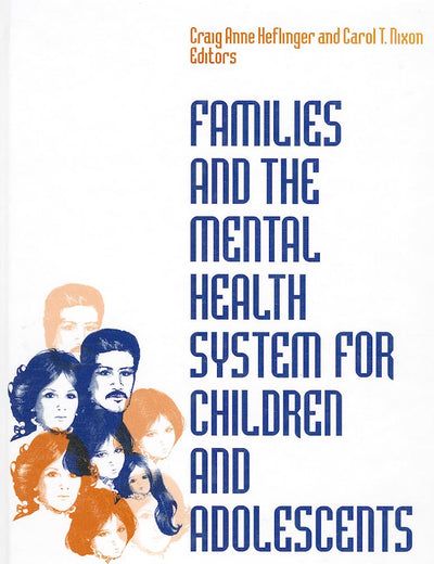 Families and the Mental Health System for Children and Adolescents: Policy, Services, and Research (Children′s Mental Health Services Annuals)