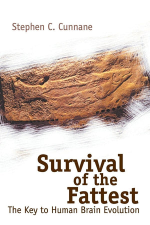 SURVIVAL OF THE FATTEST: THE KEY TO HUMAN BRAIN EVOLUTION