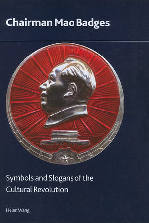 Chairman Mao Badges: Symbols and Slogans of the Cultural Revolution (British Museum Research Publications)