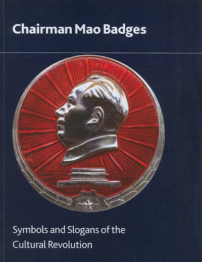 Chairman Mao Badges: Symbols and Slogans of the Cultural Revolution (British Museum Research Publications)