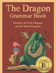 The Dragon Grammar Book: Grammar for Kids, Dragons, and the Whole Kingdom