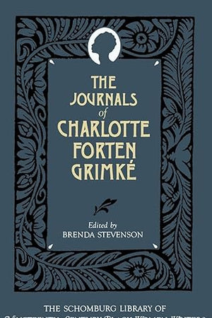 The Journals of Charlotte Forten Grimké (The ^ASchomburg Library of Nineteenth-Century Black Women Writers)