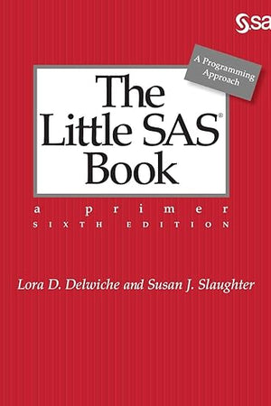 The Little SAS® Book: A Primer, Sixth Edition