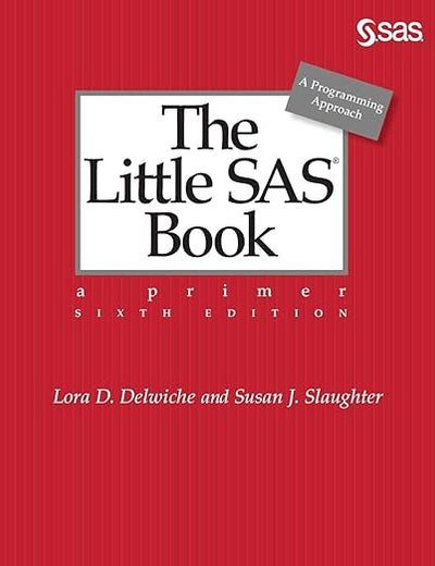 The Little SAS® Book: A Primer, Sixth Edition