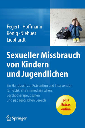 Sexueller Missbrauch von Kindern und Jugendlichen: Ein Handbuch zur Prävention und Intervention für Fachkräfte im medizinischen, psychotherapeutischen und pädagogischen Bereich (German Edition)