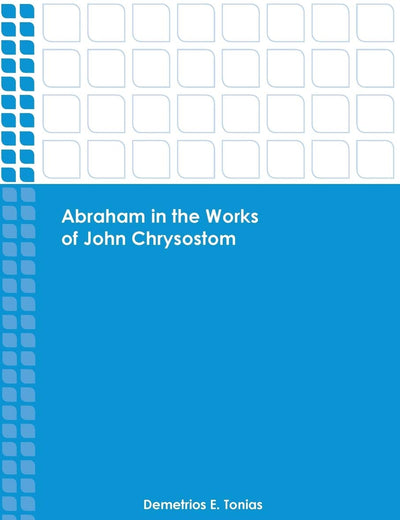 Abraham in the Works of John Chrysostom (Emerging Scholars)