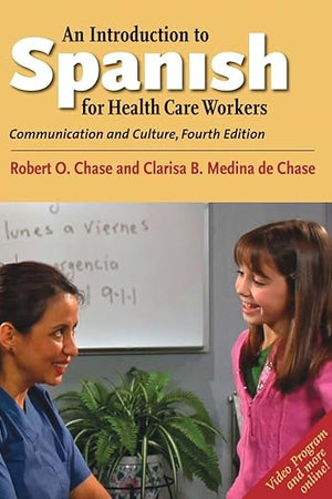 An Introduction to Spanish for Health Care Workers: Communication and Culture, Fourth Edition (Yale Language Series) (English and Spanish Edition)