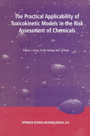 The Practical Applicability of Toxicokinetic Models in the Risk Assessment of Chemicals: Proceedings of the Symposium The Practical Applicability of ... Hague, The Netherlands, 17–18 February 2000