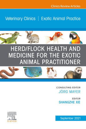 Herd/Flock Health and Medicine for the Exotic Animal Practitioner, An Issue of Veterinary Clinics of North America: Exotic Animal Practice (The Clinics: Veterinary Medicine, Volume 24-3)
