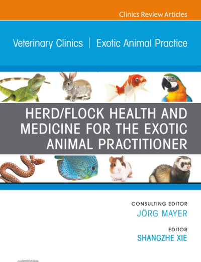 Herd/Flock Health and Medicine for the Exotic Animal Practitioner, An Issue of Veterinary Clinics of North America: Exotic Animal Practice (The Clinics: Veterinary Medicine, Volume 24-3)