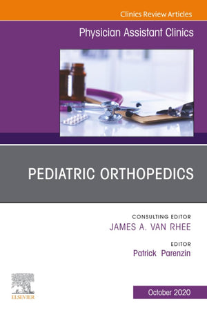 Pediatric Orthopedics, An Issue of Physician Assistant Clinics (The Clinics: Internal Medicine, Volume 5-4)