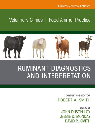 Ruminant Diagnostics and Interpretation, An Issue of Veterinary Clinics of North America: Food Animal Practice (The Clinics: Veterinary Medicine, Volume 39-1)