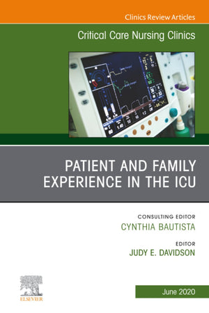 Patient and Family Experience in the ICU, An Issue of Critical Care Nursing Clinics of North America (The Clinics: Nursing, Volume 32-2)