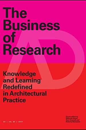 The Business of Research: Knowledge and Learning Redefined in Architectural Practice (Architectural Design)