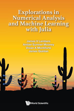 Explorations in Numerical Analysis and Machine Learning with Julia