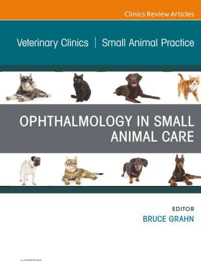Ophthalmology in Small Animal Care, An Issue of Veterinary Clinics of North America: Small Animal Practice (The Clinics: Veterinary Medicine, Volume 53-2)