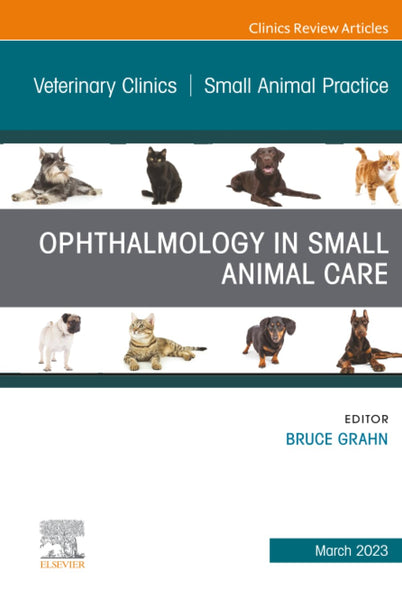 Ophthalmology in Small Animal Care, An Issue of Veterinary Clinics of North America: Small Animal Practice (The Clinics: Veterinary Medicine, Volume 53-2)