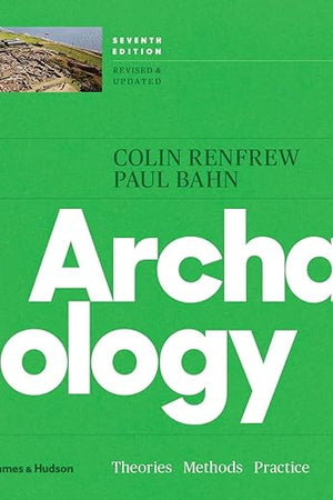 Archaeology: Theories, Methods, and Practice, College Edition