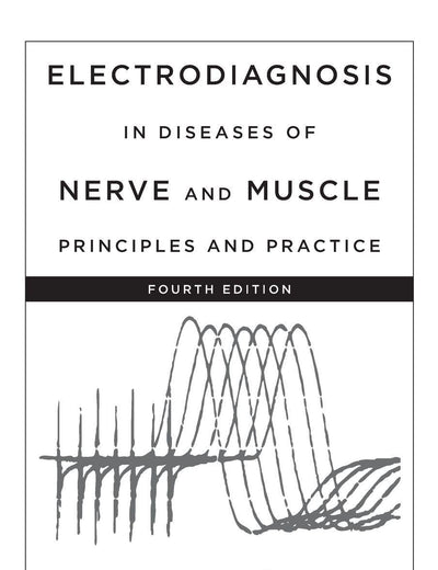 Electrodiagnosis in Diseases of Nerve and Muscle: Principles and Practice