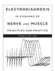 Electrodiagnosis in Diseases of Nerve and Muscle: Principles and Practice