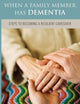 When a Family Member Has Dementia: Steps to Becoming a Resilient Caregiver