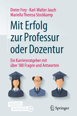 Mit Erfolg zur Professur oder Dozentur: Ein Karriereratgeber mit über 180 Fragen und Antworten (German Edition)