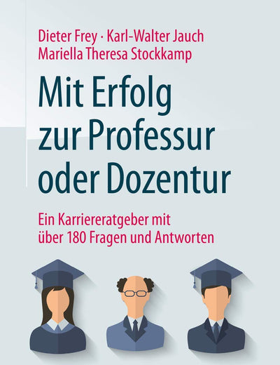 Mit Erfolg zur Professur oder Dozentur: Ein Karriereratgeber mit über 180 Fragen und Antworten (German Edition)