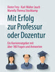 Mit Erfolg zur Professur oder Dozentur: Ein Karriereratgeber mit über 180 Fragen und Antworten (German Edition)