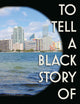 To Tell a Black Story of Miami