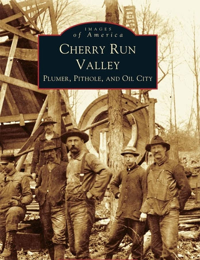 Cherry Run Valley: Plumer, Pithole, and Oil City (PA) (Images of America)
