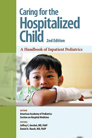 Caring for the Hospitalized Child: A Handbook of Inpatient Pediatrics