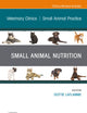 Small Animal Nutrition, An Issue of Veterinary Clinics of North America: Small Animal Practice (The Clinics: Veterinary Medicine, Volume 51-3)