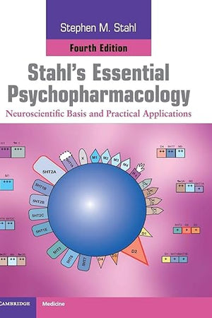 Stahl's Essential Psychopharmacology: Neuroscientific Basis and Practical Applications