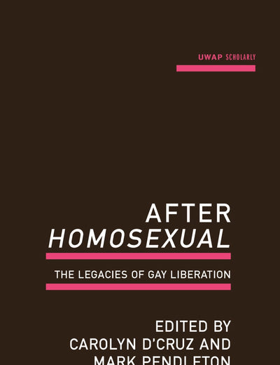 After Homosexual: The Legacies of Gay Liberation (UWAP Scholarly)