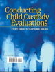 Conducting Child Custody Evaluations: From Basic to Complex Issues