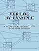 Verilog by Example: A Concise Introduction for FPGA Design