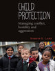 Child Protection: Managing Conflict, Hostility and Aggression