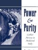 Power & Purity: Cathar Heresy in Medieval Italy