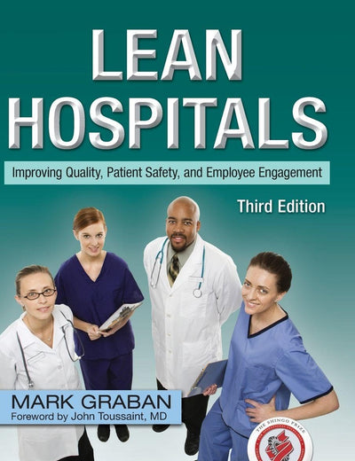 Lean Hospitals: Improving Quality, Patient Safety, and Employee Engagement, Third Edition