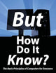 But How Do It Know? - The Basic Principles of Computers for Everyone