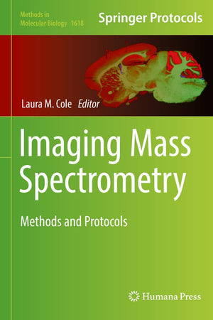 Imaging Mass Spectrometry: Methods and Protocols (Methods in Molecular Biology, 1618)